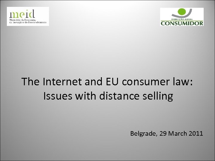 The Internet and EU consumer law: Issues with distance selling Belgrade, 29 March 2011