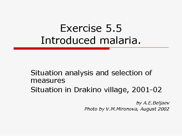 Exercise 5. 5 Introduced malaria. Situation analysis and selection of measures Situation in Drakino