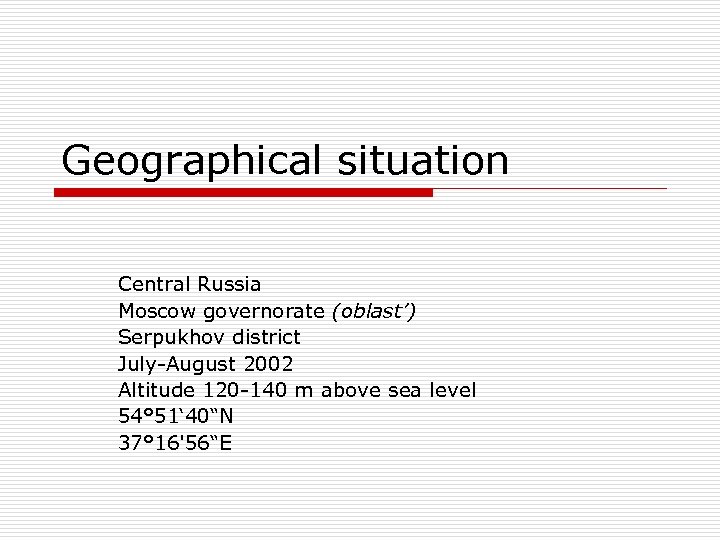 Geographical situation Central Russia Moscow governorate (oblast’) Serpukhov district July-August 2002 Altitude 120 -140