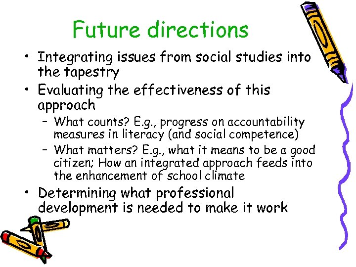 Future directions • Integrating issues from social studies into the tapestry • Evaluating the