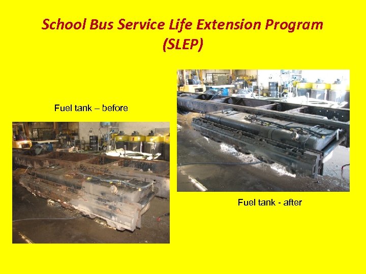 School Bus Service Life Extension Program (SLEP) Fuel tank – before Fuel tank -