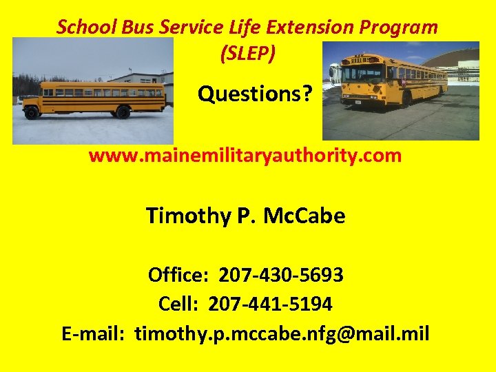 School Bus Service Life Extension Program (SLEP) Questions? www. mainemilitaryauthority. com Timothy P. Mc.