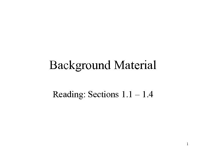 Background Material Reading: Sections 1. 1 – 1. 4 1 