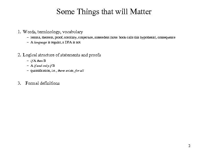 Some Things that will Matter 1. Words, terminology, vocabulary – lemma, theorem, proof, corollary,