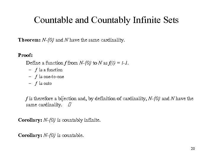 Countable and Countably Infinite Sets Theorem: N-{0} and N have the same cardinality. Proof: