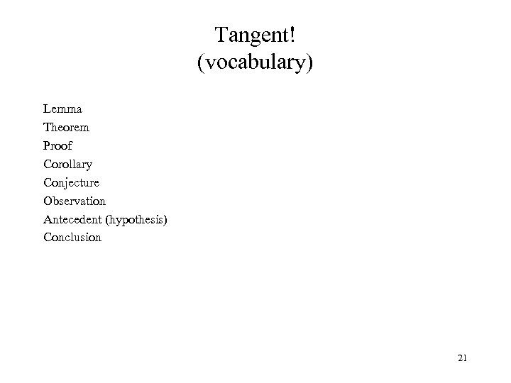 Tangent! (vocabulary) Lemma Theorem Proof Corollary Conjecture Observation Antecedent (hypothesis) Conclusion 21 