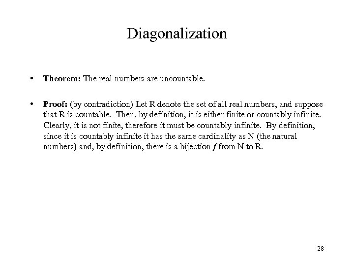 Diagonalization • Theorem: The real numbers are uncountable. • Proof: (by contradiction) Let R