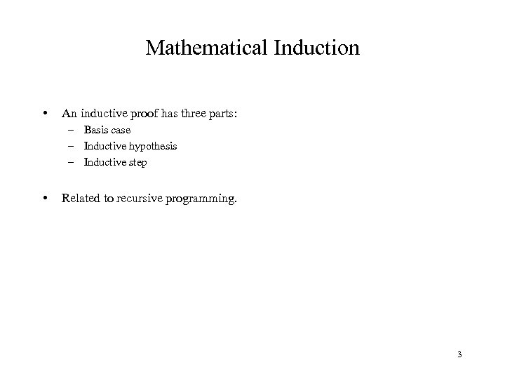 Mathematical Induction • An inductive proof has three parts: – Basis case – Inductive