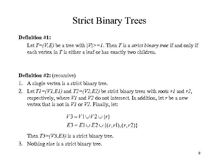 Strict Binary Trees Definition #1: Let T=(V, E) be a tree with |V|>=1. Then