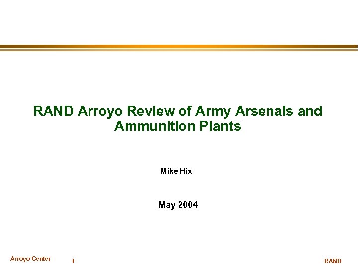RAND Arroyo Review of Army Arsenals and Ammunition Plants Mike Hix May 2004 Arroyo