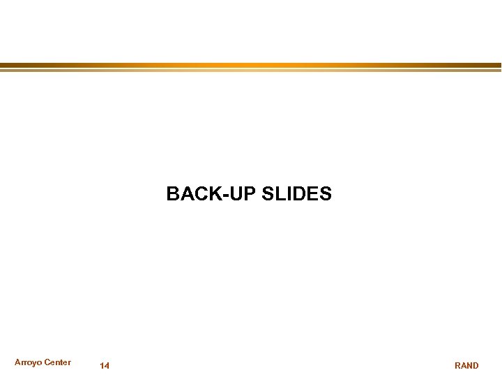 BACK-UP SLIDES Arroyo Center 14 RAND 