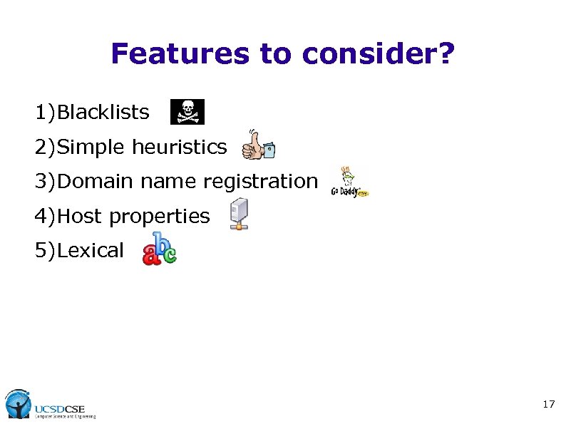 Features to consider? 1)Blacklists 2)Simple heuristics 3)Domain name registration 4)Host properties 5)Lexical 17 