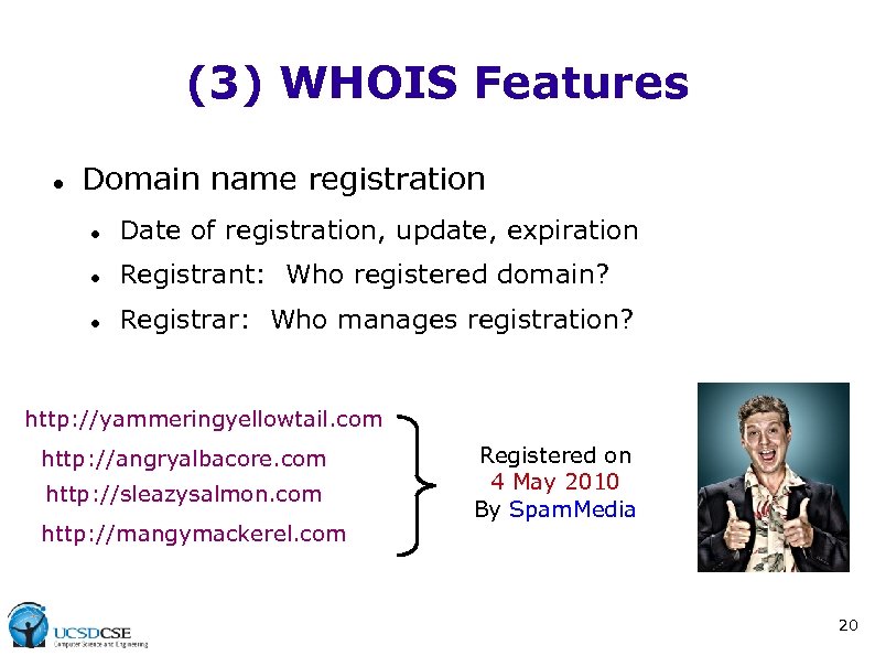 (3) WHOIS Features Domain name registration Date of registration, update, expiration Registrant: Who registered