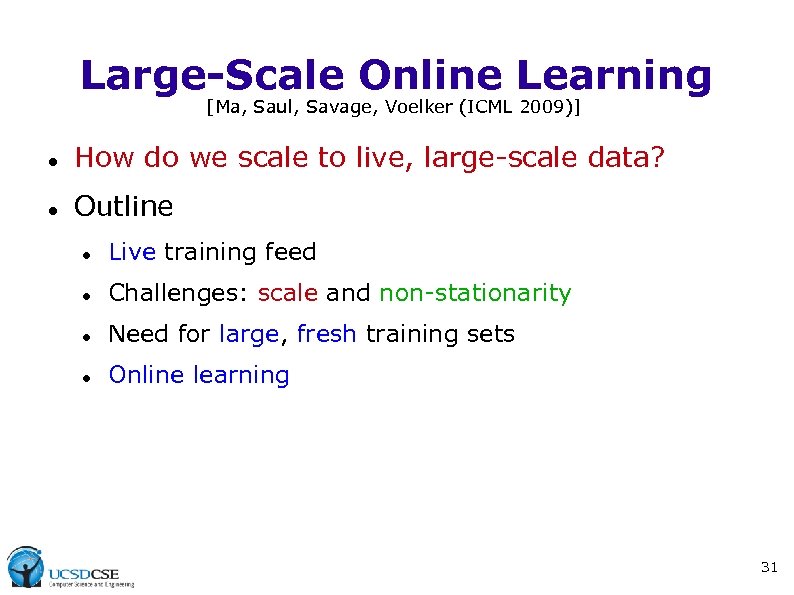 Large-Scale Online Learning [Ma, Saul, Savage, Voelker (ICML 2009)] How do we scale to