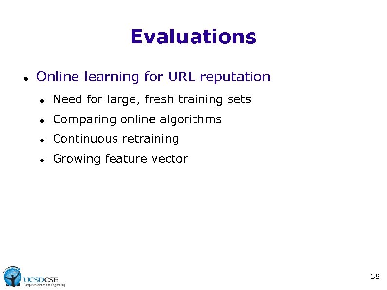 Evaluations Online learning for URL reputation Need for large, fresh training sets Comparing online