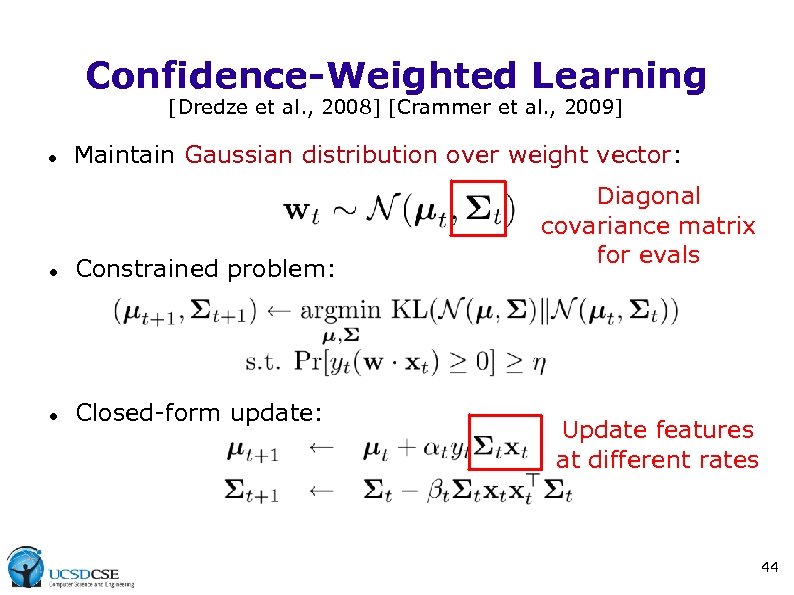 Confidence-Weighted Learning [Dredze et al. , 2008] [Crammer et al. , 2009] Maintain Gaussian