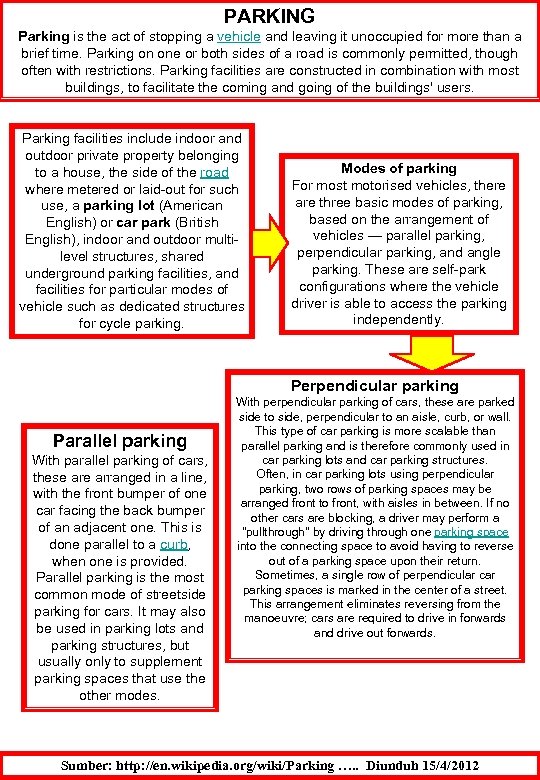PARKING Parking is the act of stopping a vehicle and leaving it unoccupied for