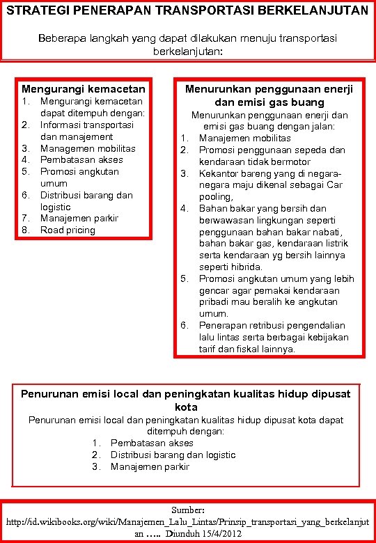 STRATEGI PENERAPAN TRANSPORTASI BERKELANJUTAN Beberapa langkah yang dapat dilakukan menuju transportasi berkelanjutan: Mengurangi kemacetan