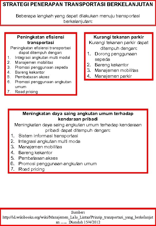 STRATEGI PENERAPAN TRANSPORTASI BERKELANJUTAN Beberapa langkah yang dapat dilakukan menuju transportasi berkelanjutan: Peningkatan efisiensi