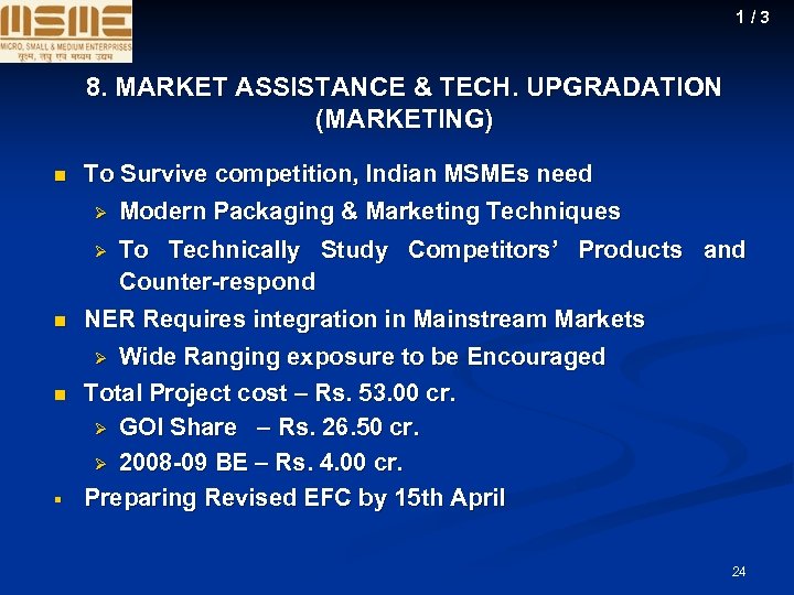 1/3 8. MARKET ASSISTANCE & TECH. UPGRADATION (MARKETING) n To Survive competition, Indian MSMEs