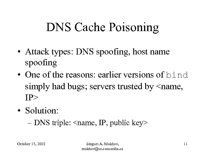 DNS Cache Poisoning • Attack types: DNS spoofing, host name spoofing • One of