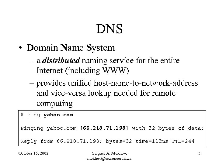 DNS • Domain Name System – a distributed naming service for the entire Internet