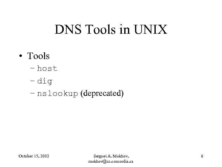 DNS Tools in UNIX • Tools – host – dig – nslookup (deprecated) October
