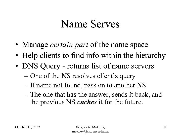 Name Serves • Manage certain part of the name space • Help clients to
