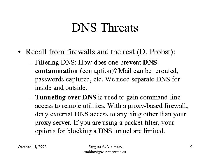 DNS Threats • Recall from firewalls and the rest (D. Probst): – Filtering DNS: