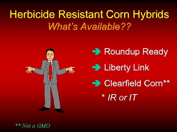 Herbicide Resistant Corn Hybrids What’s Available? ? â Roundup Ready â Liberty Link â