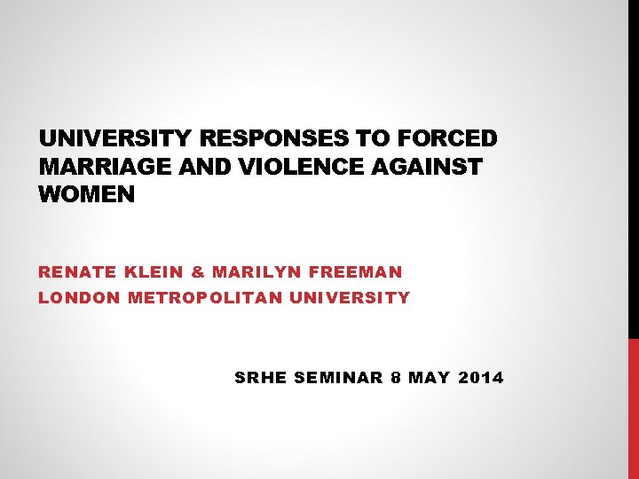 UNIVERSITY RESPONSES TO FORCED MARRIAGE AND VIOLENCE AGAINST WOMEN RENATE KLEIN & MARILYN FREEMAN