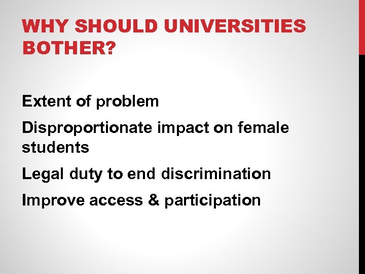 WHY SHOULD UNIVERSITIES BOTHER? Extent of problem Disproportionate impact on female students Legal duty