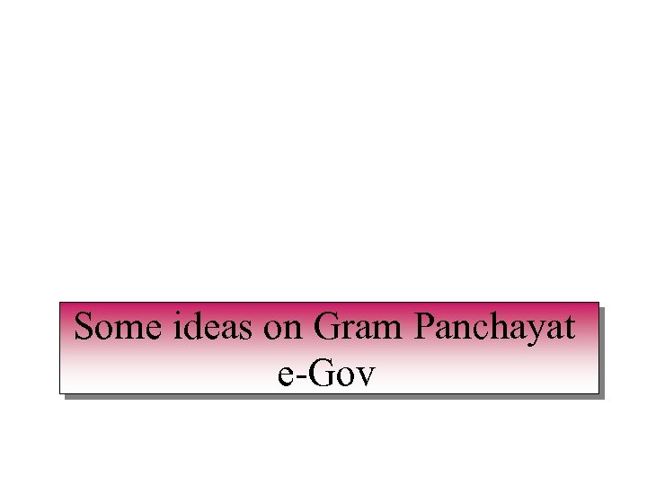 Some ideas on Gram Panchayat e-Gov 