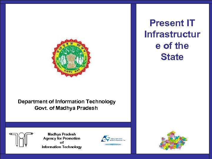 Present IT Infrastructur e of the State Department of Information Technology Govt. of Madhya