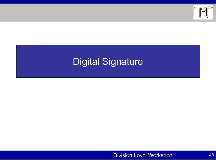 Digital Signature Division Level Workshop 46 