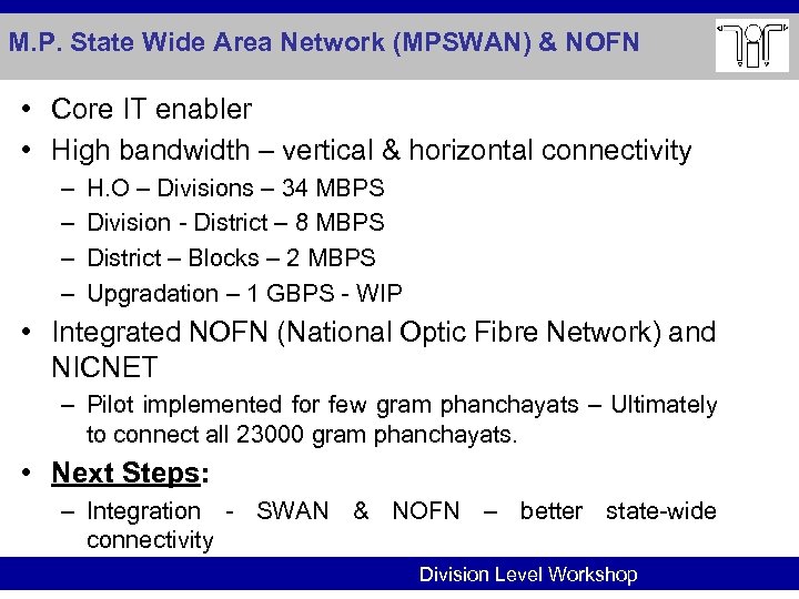 M. P. State Wide Area Network (MPSWAN) & NOFN • Core IT enabler •