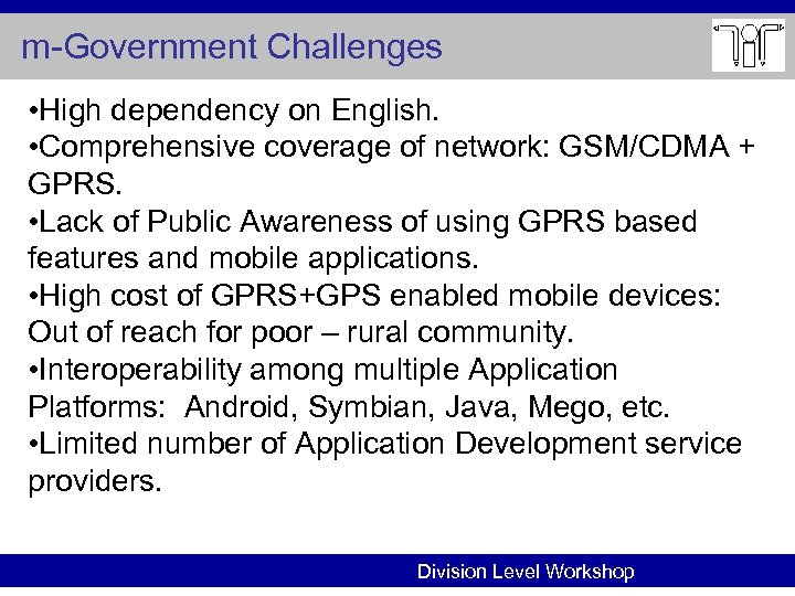 m-Government Challenges • High dependency on English. • Comprehensive coverage of network: GSM/CDMA +