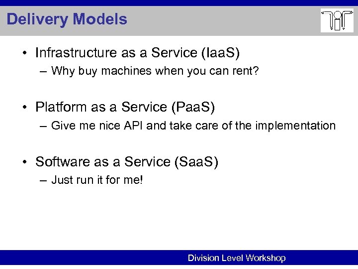 Delivery Models • Infrastructure as a Service (Iaa. S) – Why buy machines when