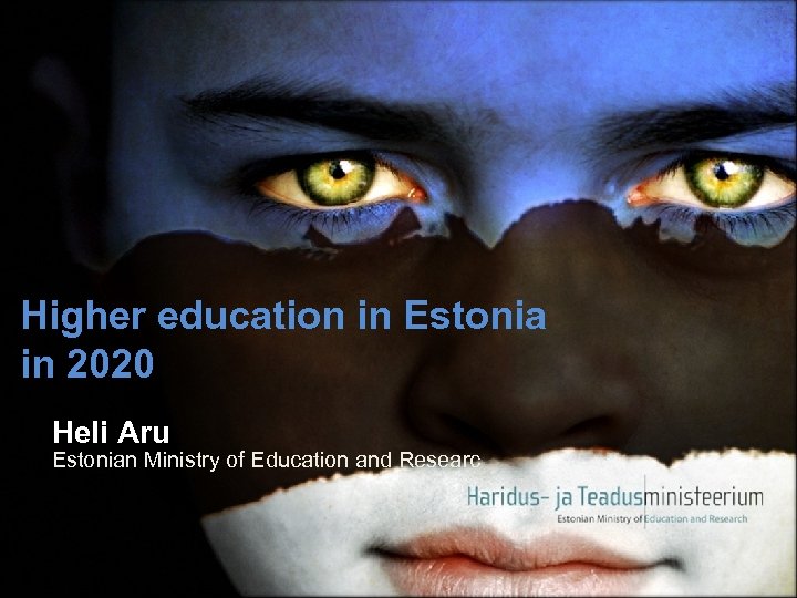 Higher education in Estonia in 2020 Heli Aru Estonian Ministry of Education and Researc