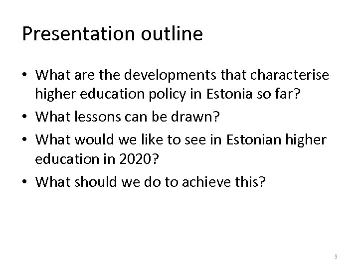 Presentation outline • What are the developments that characterise higher education policy in Estonia