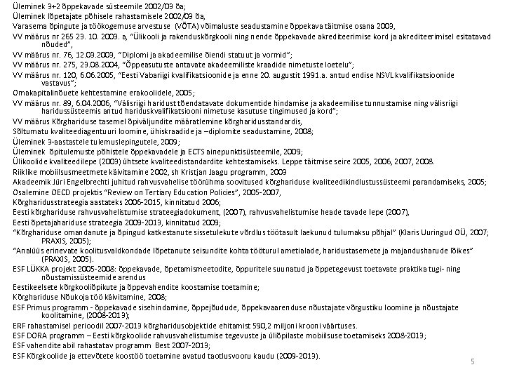 Üleminek 3+2 õppekavade süsteemile 2002/03 õa; Üleminek lõpetajate põhisele rahastamisele 2002/03 õa, Varasema õpingute