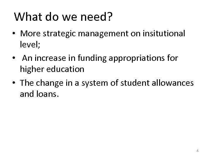 What do we need? • More strategic management on insitutional level; • An increase
