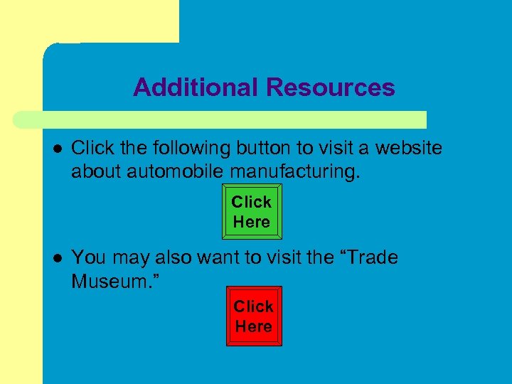 Additional Resources l Click the following button to visit a website about automobile manufacturing.