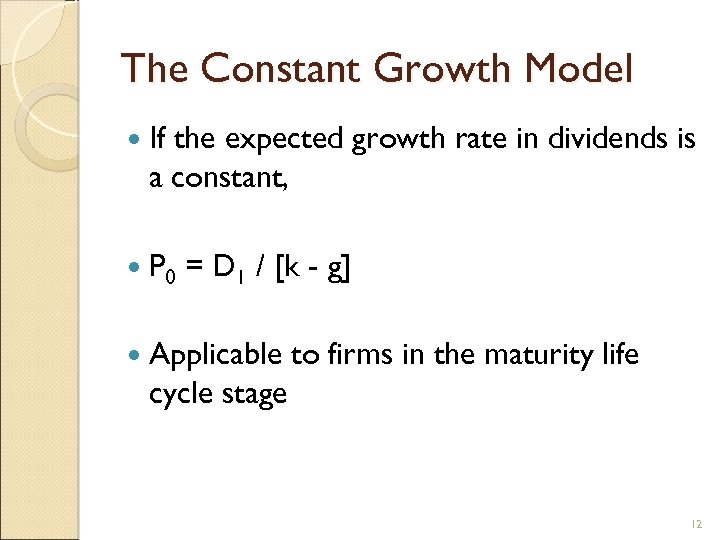 The Constant Growth Model If the expected growth rate in dividends is a constant,