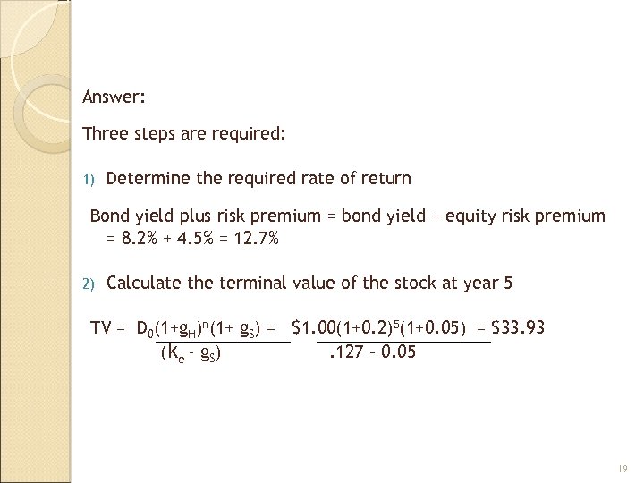 Answer: Three steps are required: 1) Determine the required rate of return Bond yield