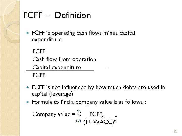 FCFF – Definition FCFF is operating cash flows minus capital expenditure FCFF: Cash flow