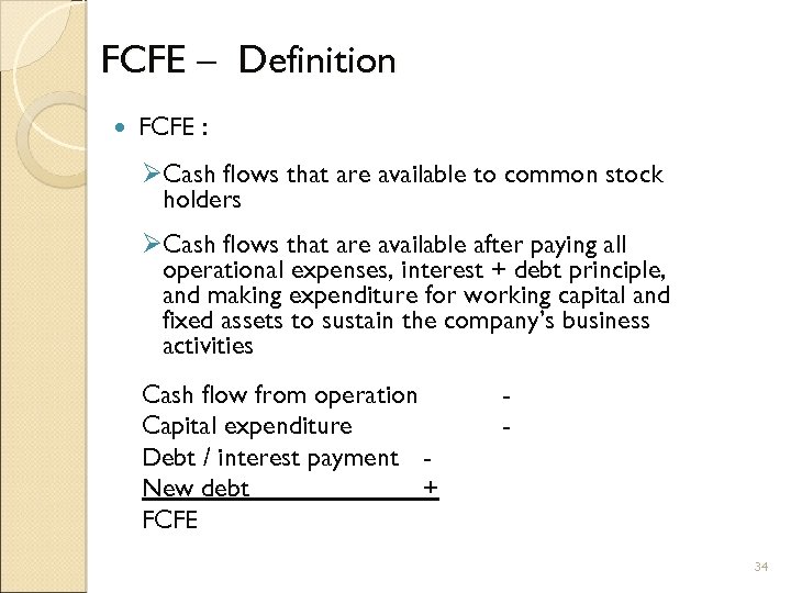 FCFE – Definition FCFE : ØCash flows that are available to common stock holders
