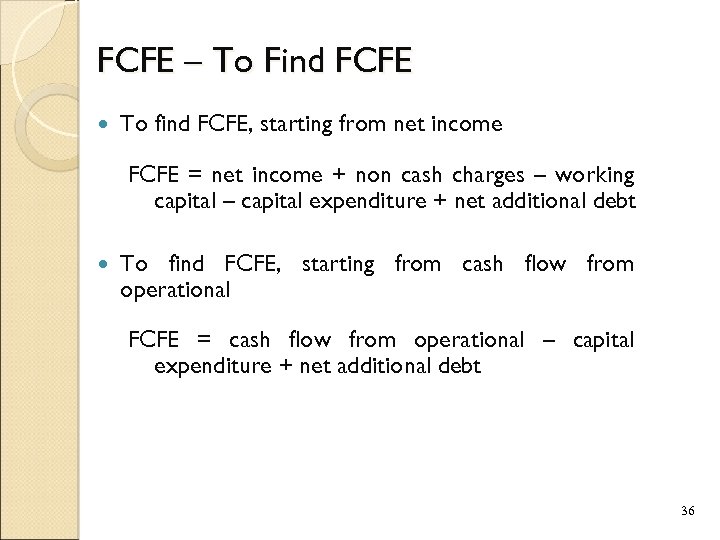 FCFE – To Find FCFE To find FCFE, starting from net income FCFE =