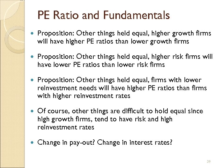 PE Ratio and Fundamentals Proposition: Other things held equal, higher growth firms will have