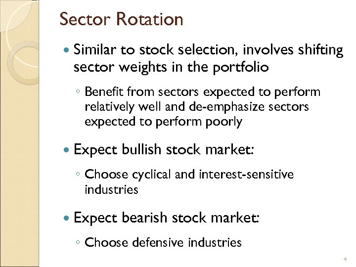 Sector Rotation Similar to stock selection, involves shifting sector weights in the portfolio ◦